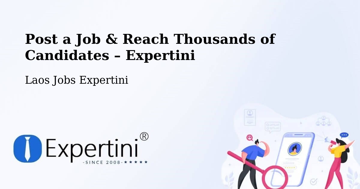 Post a Job in Pakxan – Hire the Right Talent - Pakxan, Laos Jobs Expertini