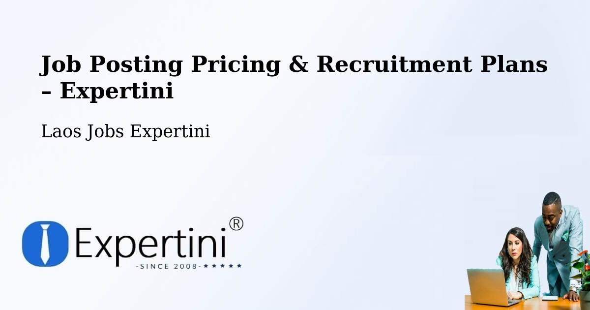 Job Posting Pricing & Recruitment Plans – Pakxan - Pakxan, Laos Jobs Expertini